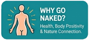 Why go naked? Health, body positivity and nature connection.